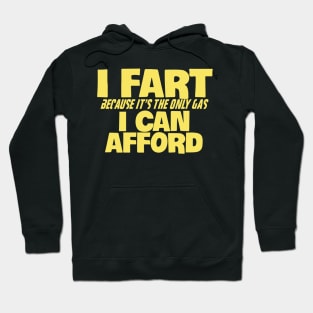 I Fart Because It's The Only Gas I Can Afford Hoodie